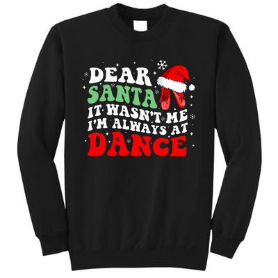 Ballet Dear Santa It WasnT Me IM Always At Dance Christmas Sweatshirt