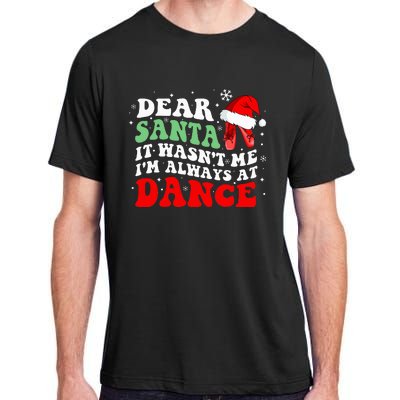 Ballet Dear Santa It WasnT Me IM Always At Dance Christmas Adult ChromaSoft Performance T-Shirt