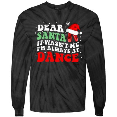 Ballet Dear Santa It WasnT Me IM Always At Dance Christmas Tie-Dye Long Sleeve Shirt