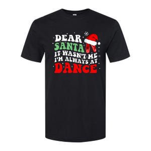 Ballet Dear Santa It WasnT Me IM Always At Dance Christmas Softstyle CVC T-Shirt