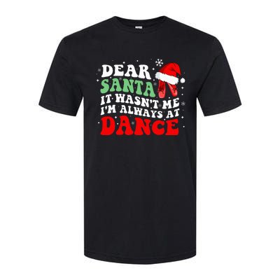 Ballet Dear Santa It WasnT Me IM Always At Dance Christmas Softstyle CVC T-Shirt