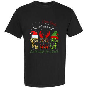 Ballet Dear Santa It WasnT Me IM Always At Dance Christmas Garment-Dyed Heavyweight T-Shirt