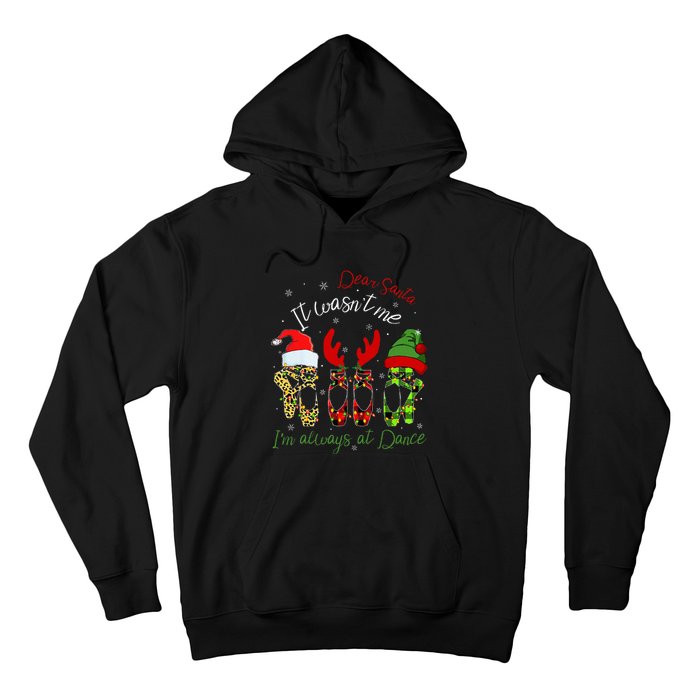 Ballet Dear Santa It WasnT Me IM Always At Dance Christmas Hoodie