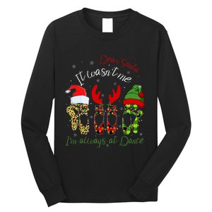 Ballet Dear Santa It WasnT Me IM Always At Dance Christmas Long Sleeve Shirt