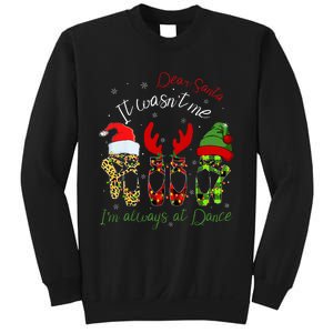 Ballet Dear Santa It WasnT Me IM Always At Dance Christmas Sweatshirt