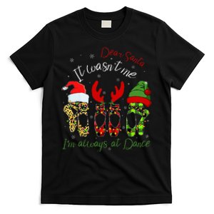 Ballet Dear Santa It WasnT Me IM Always At Dance Christmas T-Shirt