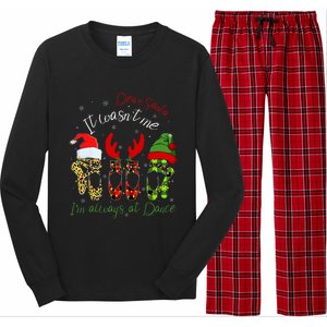 Ballet Dear Santa It WasnT Me IM Always At Dance Christmas Long Sleeve Pajama Set