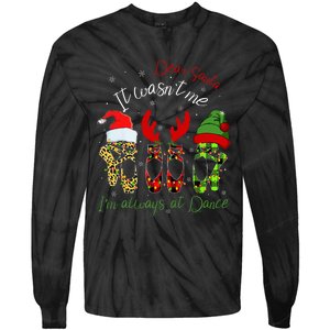 Ballet Dear Santa It WasnT Me IM Always At Dance Christmas Tie-Dye Long Sleeve Shirt