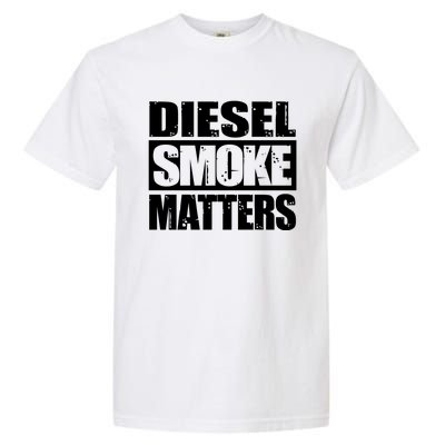 Black Diesel Smoke Matters Diesel Truck Owner Roll Coal Gift Garment-Dyed Heavyweight T-Shirt