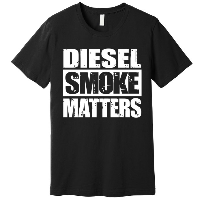 Black Diesel Smoke Matters Diesel Truck Roll Coal Gift Premium T-Shirt