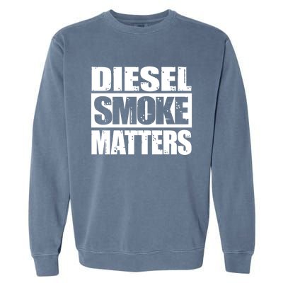 Black Diesel Smoke Matters Diesel Truck Roll Coal Gift Garment-Dyed Sweatshirt