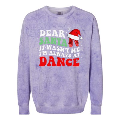 Ballet Dear Santa It WasnT Me IM Always At Dance Christmas Colorblast Crewneck Sweatshirt