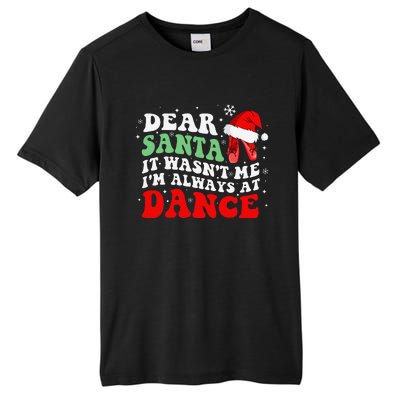 Ballet Dear Santa It WasnT Me IM Always At Dance Christmas Tall Fusion ChromaSoft Performance T-Shirt