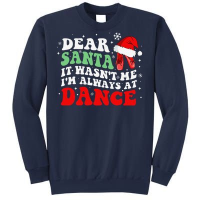 Ballet Dear Santa It WasnT Me IM Always At Dance Christmas Sweatshirt