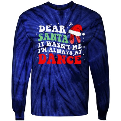 Ballet Dear Santa It WasnT Me IM Always At Dance Christmas Tie-Dye Long Sleeve Shirt