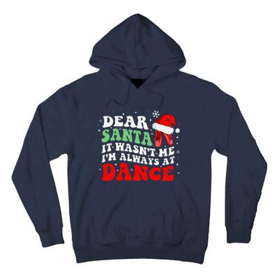 Ballet Dear Santa It WasnT Me IM Always At Dance Christmas Tall Hoodie