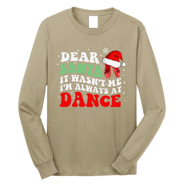 Ballet Dear Santa It WasnT Me IM Always At Dance Christmas Long Sleeve Shirt