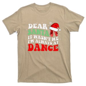 Ballet Dear Santa It WasnT Me IM Always At Dance Christmas T-Shirt