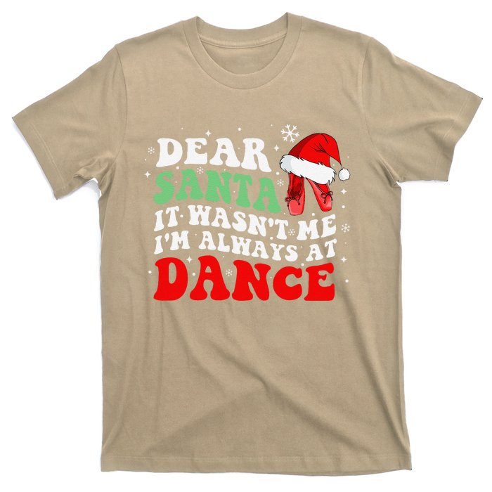 Ballet Dear Santa It WasnT Me IM Always At Dance Christmas T-Shirt