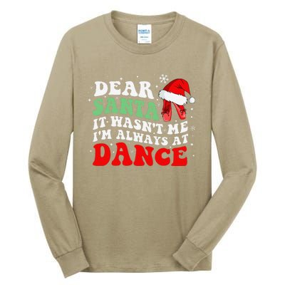 Ballet Dear Santa It WasnT Me IM Always At Dance Christmas Tall Long Sleeve T-Shirt