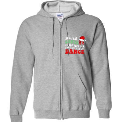 Ballet Dear Santa It WasnT Me IM Always At Dance Christmas Full Zip Hoodie