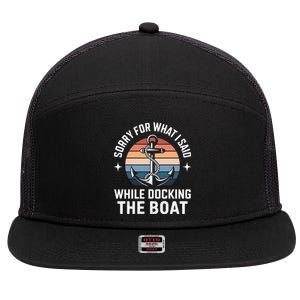 Boating Docking Sorry For What I Said Funny Gift 7 Panel Mesh Trucker Snapback Hat