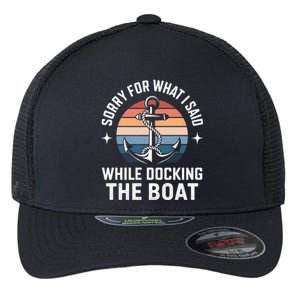 Boating Docking Sorry For What I Said Funny Gift Flexfit Unipanel Trucker Cap