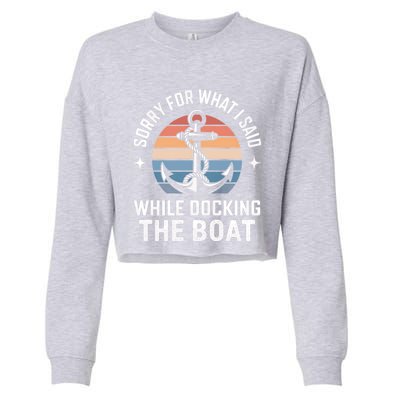 Boating Docking Sorry For What I Said Funny Gift Cropped Pullover Crew