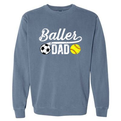 Baller Dad Soccer Softball Dad Softball Soccer Father Cute Gift Garment-Dyed Sweatshirt