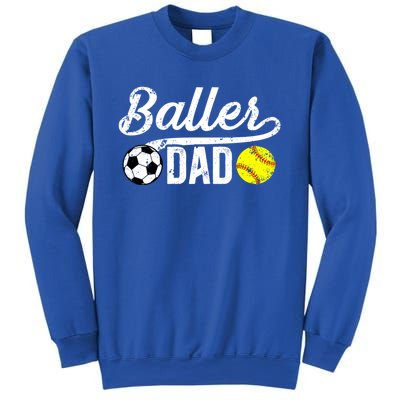 Baller Dad Soccer Softball Dad Softball Soccer Father Cute Gift Sweatshirt