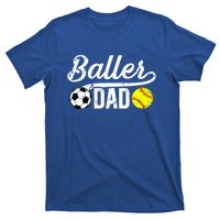 Baller Dad Soccer Softball Dad Softball Soccer Father Cute Gift T-Shirt