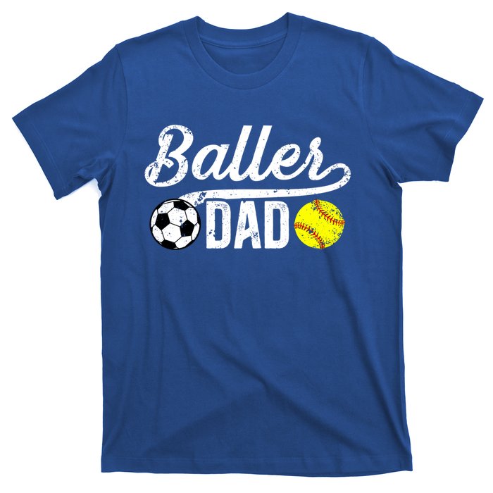 Baller Dad Soccer Softball Dad Softball Soccer Father Cute Gift T-Shirt