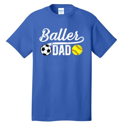 Baller Dad Soccer Softball Dad Softball Soccer Father Cute Gift Tall T-Shirt