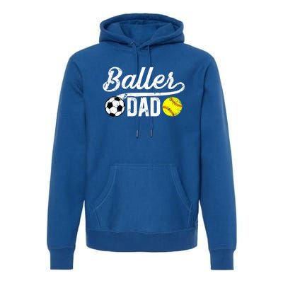 Baller Dad Soccer Softball Dad Softball Soccer Father Cute Gift Premium Hoodie