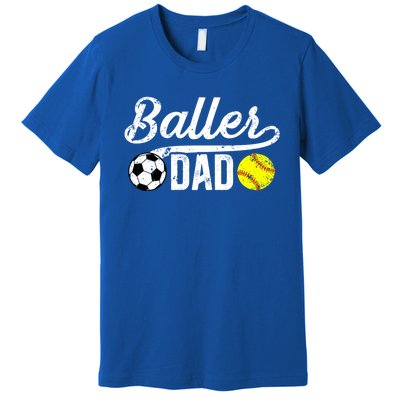 Baller Dad Soccer Softball Dad Softball Soccer Father Cute Gift Premium T-Shirt