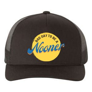 Bad Day To Be A Nooner Yupoong Adult 5-Panel Trucker Hat