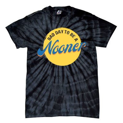 Bad Day To Be A Nooner Tie-Dye T-Shirt