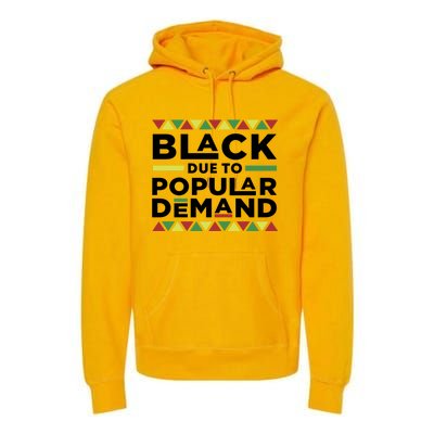 Black Due To Popular Ded African American History Melanin Gift Premium Hoodie