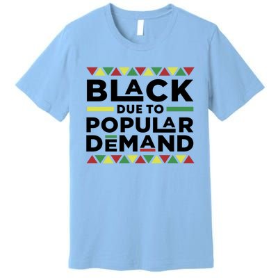 Black Due To Popular Ded African American History Melanin Gift Premium T-Shirt