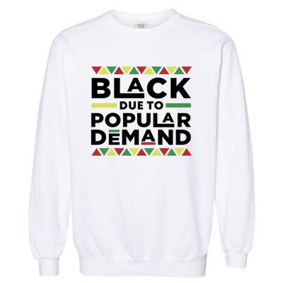 Black Due To Popular Ded African American History Melanin Gift Garment-Dyed Sweatshirt