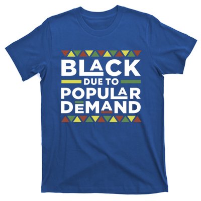 Black Due To Popular Ded African American Pride Melanin Gift T-Shirt