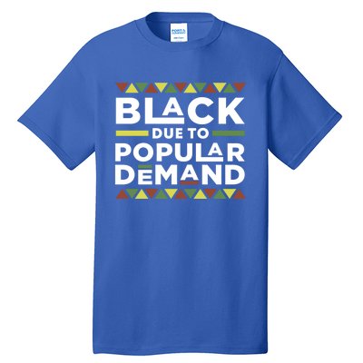 Black Due To Popular Ded African American Pride Melanin Gift Tall T-Shirt