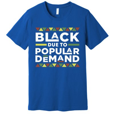 Black Due To Popular Ded African American Pride Melanin Gift Premium T-Shirt