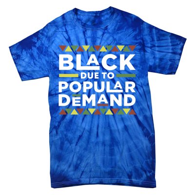 Black Due To Popular Ded African American Pride Melanin Gift Tie-Dye T-Shirt