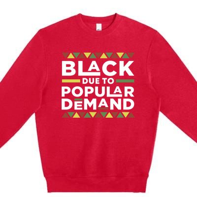 Black Due To Popular Ded African American Pride Melanin Gift Premium Crewneck Sweatshirt