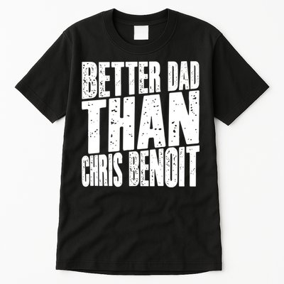 Better Dad Than Chris Benoit Tall T-Shirt