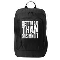 Better Dad Than Chris Benoit City Backpack