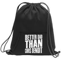 Better Dad Than Chris Benoit Sweatshirt Cinch Pack Bag