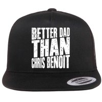 Better Dad Than Chris Benoit Flatbill Hat