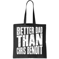 Better Dad Than Chris Benoit Tote Bag